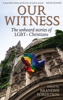 Image for Our witness  : the unheard stories of LGBT+ Christians