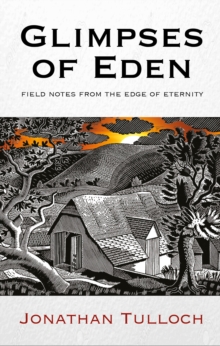 Image for Glimpses of Eden: field notes from the edge of eternity