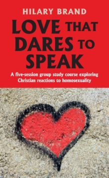 Image for Love that Dares to Speak: A five-session group study course exploring Christian reactions to homosexuality
