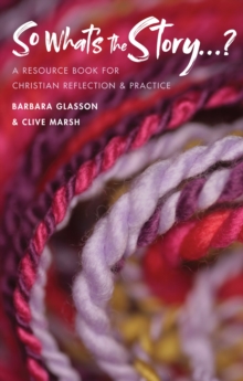 So What’s The Story?: A resource book for Christian reflection and practice