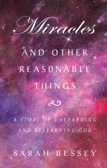 Image for Miracles and Other Reasonable Things : A story of unlearning and relearning God