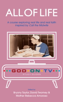 Image for All of Life: A Course Exploring Real Life and Real Faith Inspired by Call the Midwife