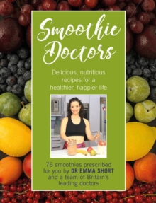 Image for Smoothie doctors  : delicious, nutritious recipes for a healthier, happier life