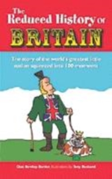 Image for The reduced history of Britain  : the story of the world's greatest little nation squeezed into 100 moments