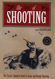 Image for The ABC of shooting  : a fully revised and updated guide to game and rough shooting, pigeon shooting, wildfowling, deer-stalking and clay pigeon shooting