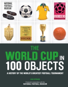 Image for The World Cup in 100 objects  : a history of the world's greatest football tournament