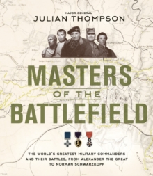 Masters of the Battlefield: The World’s Greatest Military Commanders and Their Battles, from Alexander the Great to Norman Schwarzkopf