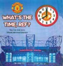 Image for What's the time, ref?  : tell the time with Manchester United