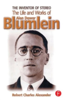 The Inventor of Stereo: The Life and Works of Alan Dower Blumlein