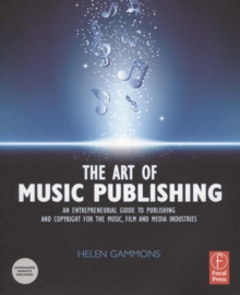 The Art of Music Publishing: An entrepreneurial guide to publishing and copyright for the music, film, and media industries