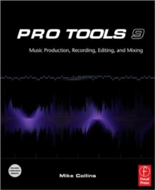 Image for Pro Tools 9: Music production, recording, editing, and mixing