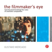 Image for The filmmaker's eye  : learning (and breaking) the rules of cinematic composition