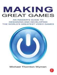 Image for Making great games  : an insider's guide to designing and developing the world's greatest video games