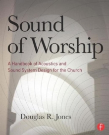 Sound of Worship: A handbook of acoustics and sound system design for the church