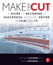 Make the Cut: A Guide to Becoming a Successful Assistant Editor in Film and TV