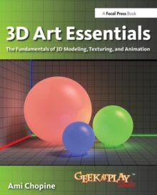Image for 3D art essentials  : the fundamentals of 3D modeling, texturing, and animation