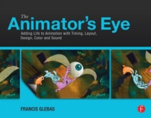 The Animator’s Eye: Adding Life to Animation with Timing, Layout, Design, Color and Sound