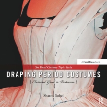 Draping Period Costumes: Classical Greek to Victorian: (The Focal Press Costume Topics Series)