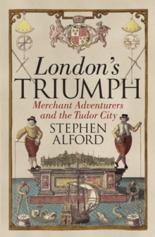 Image for London's triumph  : merchant adventurers and the Tudor city