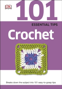 101 Essential Tips Crochet: Breaks Down the Subject into 101 Easy-to-Grasp Tips