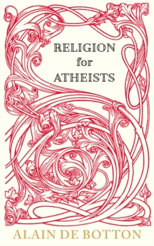 Image for Religion for atheists  : a non-believer's guide to the uses of religion