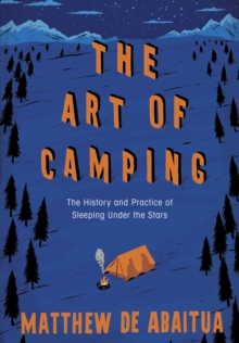Image for The art of camping  : the history and practice of sleeping under the stars