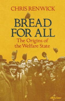 Image for Bread for all: the origins of the welfare state