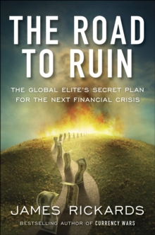 The Road to Ruin: The Global Elites’ Secret Plan for the Next Financial Crisis