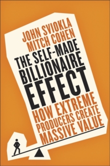 Image for The Self-Made Billionaire Effect : How Extreme Producers Create Massive Value