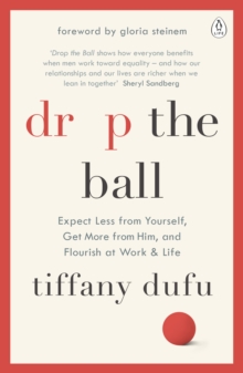 Image for Drop the ball  : expect less from yourself, get more from him, and flourish at work and life