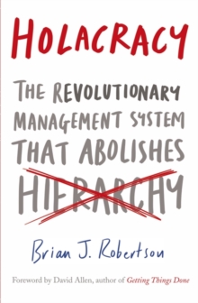 Image for Holacracy  : the revolutionary management system that abolishes hierarchy