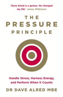 Image for The pressure principle  : handle stress, harness energy, and perform when it counts