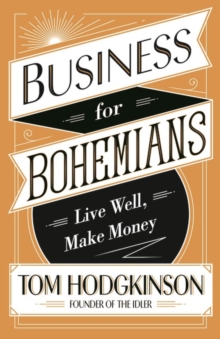 Image for Business for bohemians  : live well, make money