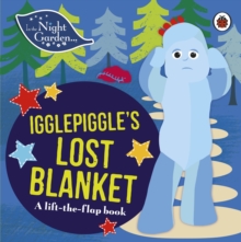 In the Night Garden: Igglepiggle’s Lost Blanket: A Lift-the-Flap Book