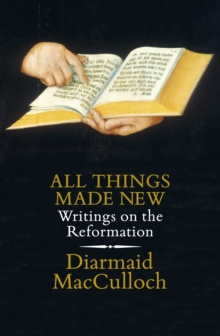 Image for All things made new  : writings on the Reformation