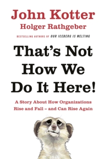 Image for That's not how we do it here: a story about how organizations rise and fall - and can rise again