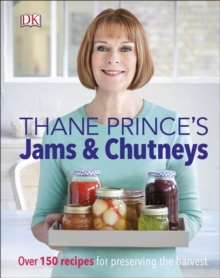 Thane Prince’s Jams & Chutneys: Over 150 Recipes for Preserving the Harvest