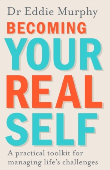 Becoming Your Real Self: A Practical Toolkit for Managing Life’s Challenges