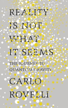 Image for Reality is not what it seems  : the journey to quantum gravity