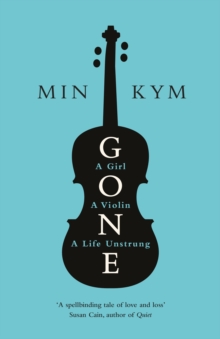 Image for Gone  : a girl, a violin, a life unstrung