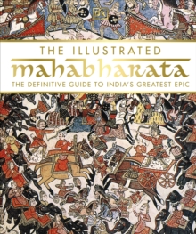 The Illustrated Mahabharata: The Definitive Guide to India’s Greatest Epic