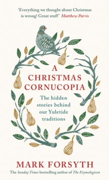Image for A Christmas cornucopia  : the hidden stories behind our yuletide traditions