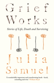 Image for Grief works  : stories of life, death and surviving
