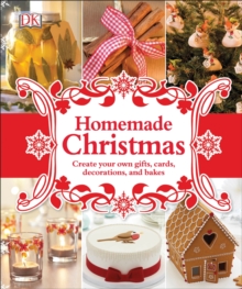 Homemade Christmas: Create your own gifts, cards, decorations, and bakes