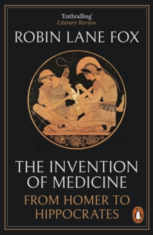 Image for The Invention of Medicine: From Homer to Hippocrates