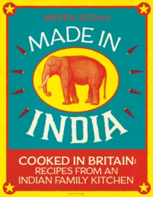 Image for Made in India: cooked in Britain - recipes from an Indian family kitchen