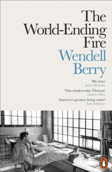 Image for The world-ending fire: the essential Wendell Berry