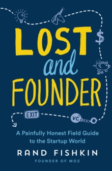 Image for Lost and founder  : a painfully honest field guide to the startup world