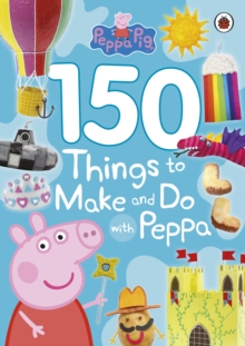 Image for Peppa Pig: 150 Things to Make and Do with Peppa