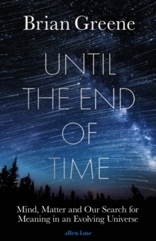 Image for Until the end of time  : mind, matter and our search for meaning in an evolving universe